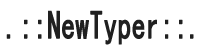 .::NewTyper::.